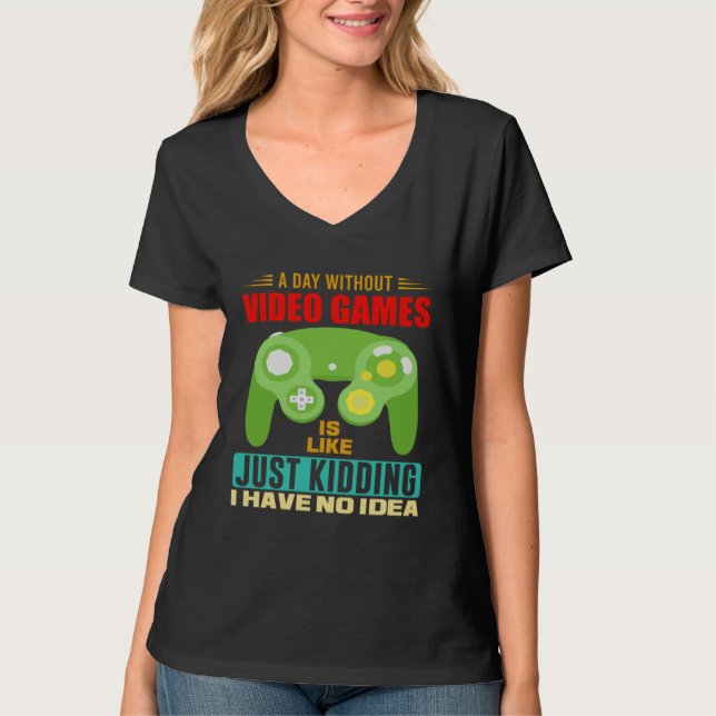 Camiseta A Day Without Video Games  Video Gamer  10 (Anverso)
