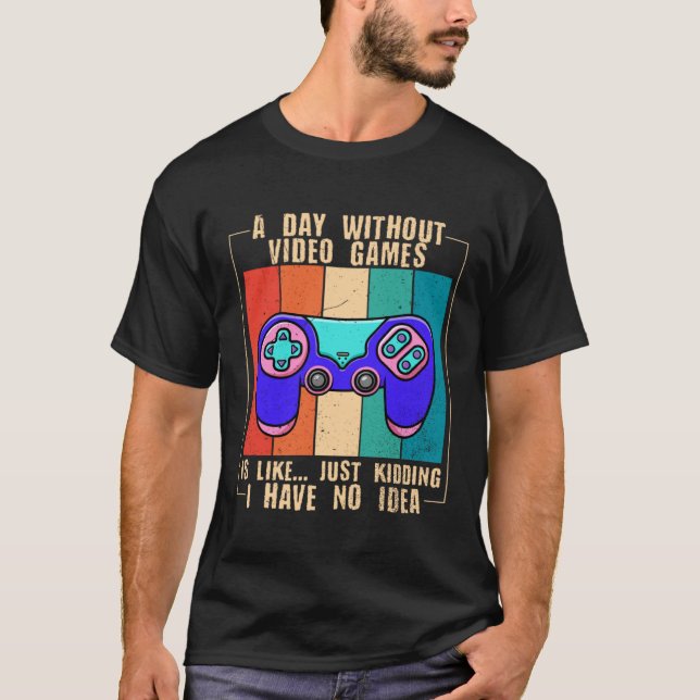 Camiseta A Day Without Video Games  Video Gamer  11 (Anverso)
