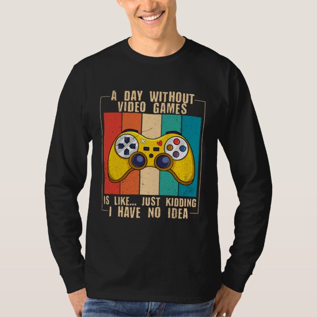 Camiseta A Day Without Video Games  Video Gamer  13 (Anverso)