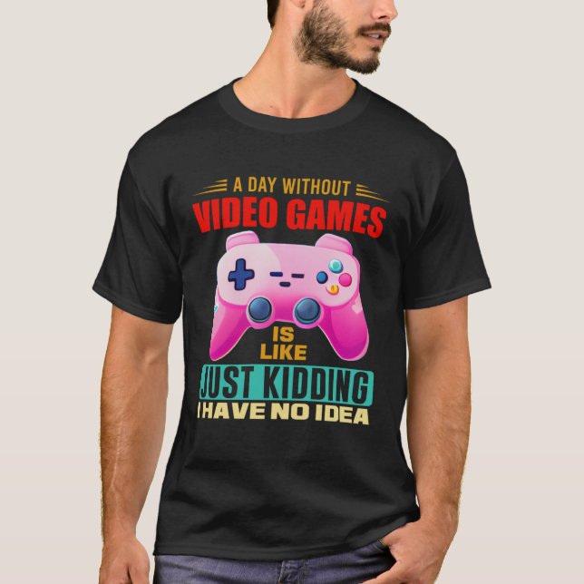 Camiseta A Day Without Video Games  Video Gamer  15 (Anverso)