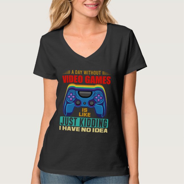 Camiseta A Day Without Video Games  Video Gamer  18 (Anverso)