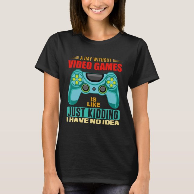 Camiseta A Day Without Video Games  Video Gamer  19 (Anverso)
