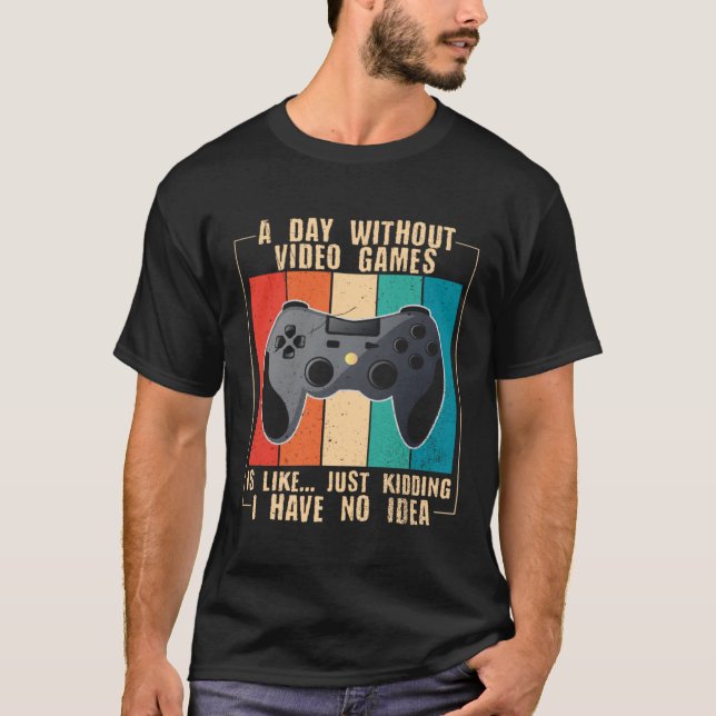 Camiseta A Day Without Video Games  Video Gamer  24 (Anverso)