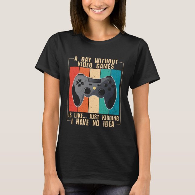 Camiseta A Day Without Video Games  Video Gamer  24 (Anverso)