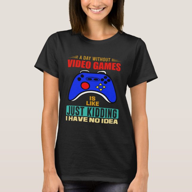 Camiseta A Day Without Video Games  Video Gamer  3 (Anverso)