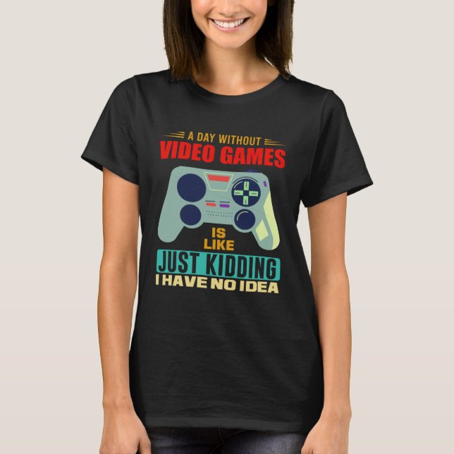 Camiseta A Day Without Video Games  Video Gamer  4 (Anverso)