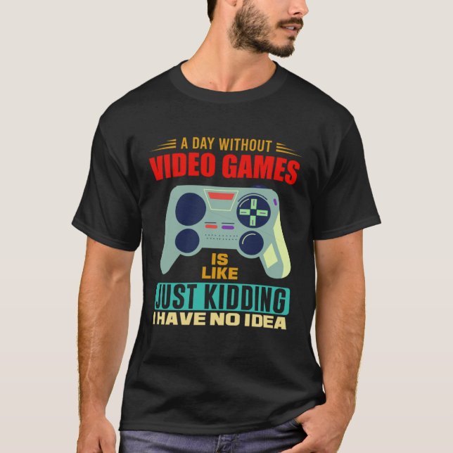Camiseta A Day Without Video Games  Video Gamer  4 (Anverso)