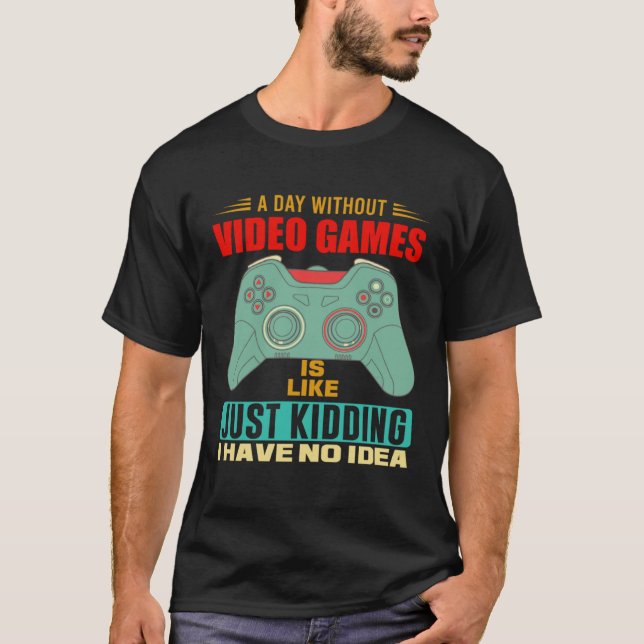 Camiseta A Day Without Video Games  Video Gamer  6 (Anverso)