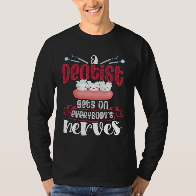 Camiseta A Dentist Gets On Everybody s Nerves Dental Dentis (Anverso)