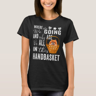 Camiseta ¿A Dónde Vamos Y Por Qué Estamos Todos En Esta Man