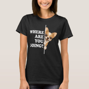 Camiseta ¿A dónde vas, chihuahua divertido?