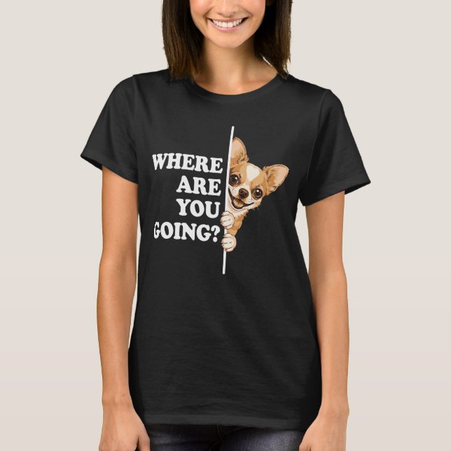 Camiseta ¿A dónde vas, chihuahua divertido? (Anverso)