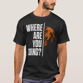 Camiseta ¿A dónde vas Dachshund Perro Wiener Divertido