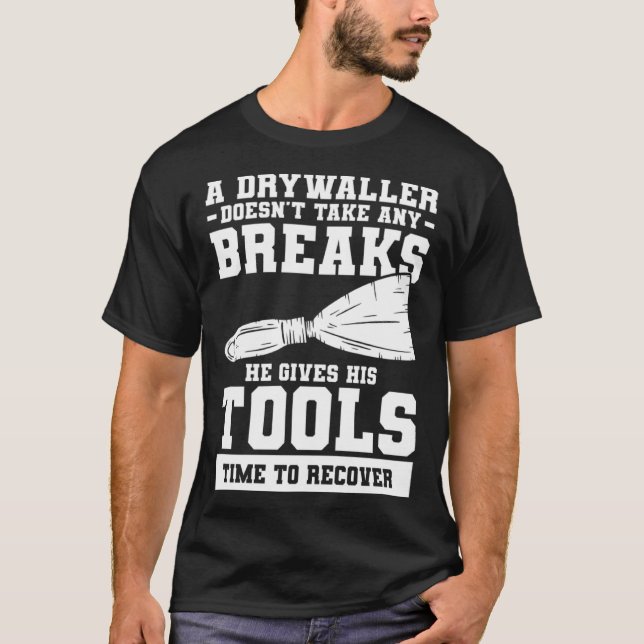 Camiseta A Drywaller Doesn t Take Any Breaks He Gives His T (Anverso)