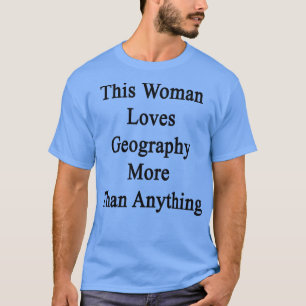 Camiseta A esta mujer le encanta la geografía más que cualq