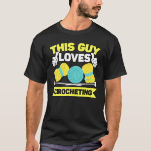 Camiseta A Este Hombre Le Encanta El Crochet Crafty Yarn