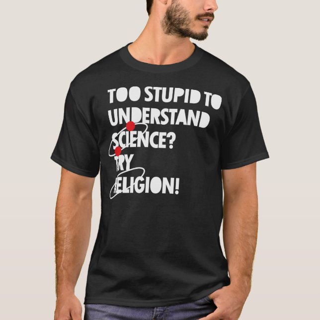 Camiseta ¿A estúpido para entender ciencia? (Anverso)