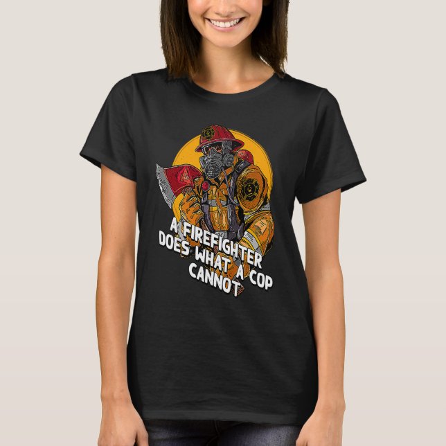 Camiseta A Firefighter Does What a Cop Fireman First Respon (Anverso)
