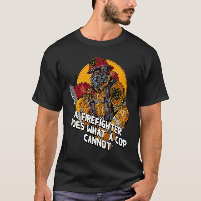 Camiseta A Firefighter Does What a Cop Fireman First Respon (Anverso)
