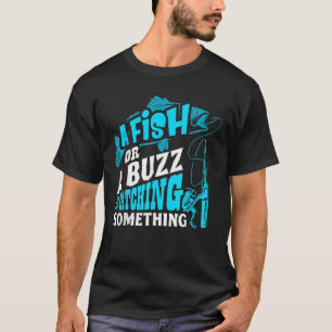 Camiseta A Fish Or A Buzz I'm Catching Something Funny Fish