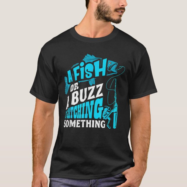 Camiseta A Fish Or A Buzz I'm Catching Something Funny Fish (Anverso)