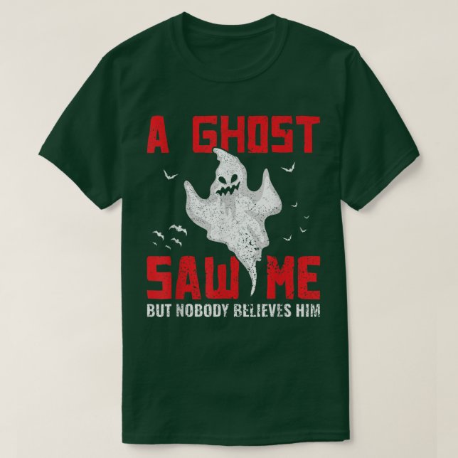 Camiseta A Ghost Saw Me But Nobody Believes Him Ghost Hunti (Diseño del anverso)