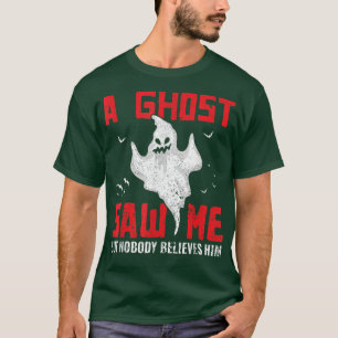 Camiseta A Ghost Saw Me But Nobody Believes Him Ghost Hunti
