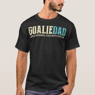 Camiseta A Goalie Dad Le Gusta El Papá Normal Pero El Depor