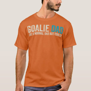 Camiseta A Goalie Dad Le Gusta El Papá Normal Pero El Frío