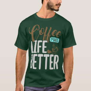 Camiseta A Good Cup Of Coffee Makes Life Better