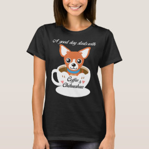 Camiseta A Good Day Starts With Coffee And Chihuahuas