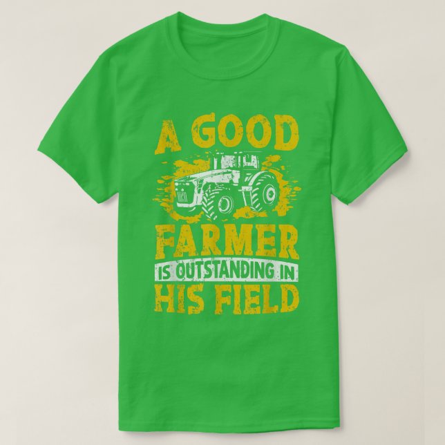 Camiseta A Good Farmer Is Outstanding In His Field Farming  (Diseño del anverso)