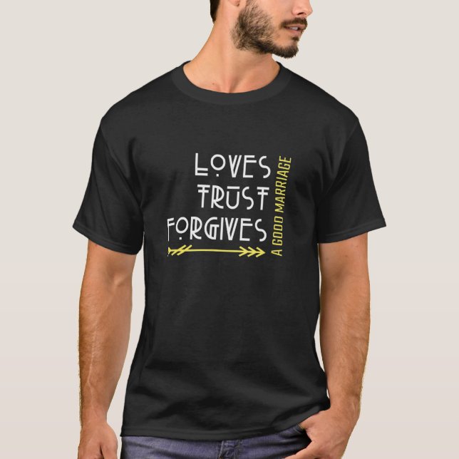 Camiseta A Good Marriage Loves  Trust  And Forgives (Anverso)
