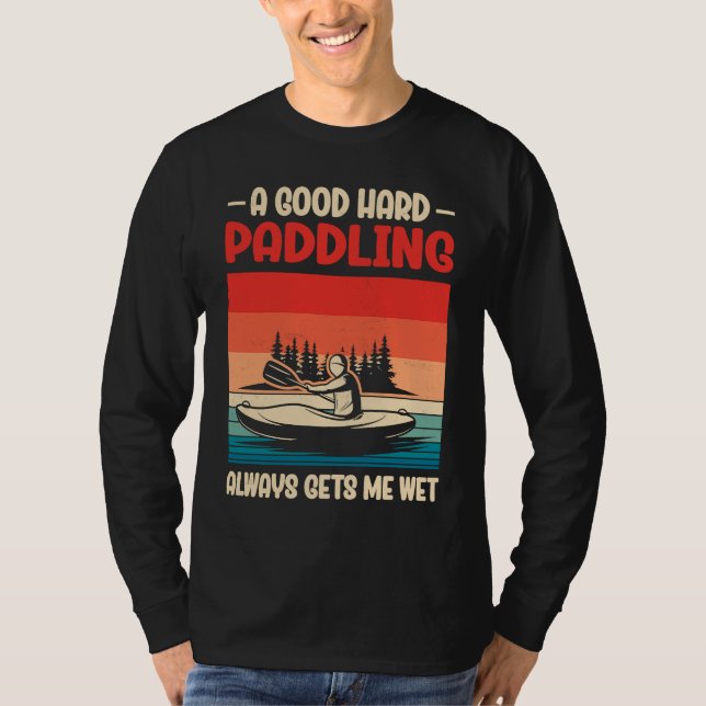 Camiseta A Good Paddling Always Getting Me Wet Kayak Paddli (Anverso)