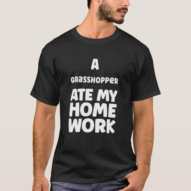 Camiseta A Grasshopper Ate My Homework Pupil Humor Sarcasm  (Anverso)
