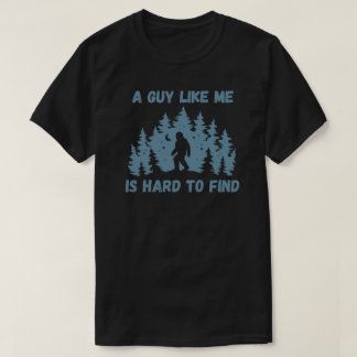 Camiseta A Guy Like Me Is Hard To Find Bigfoot