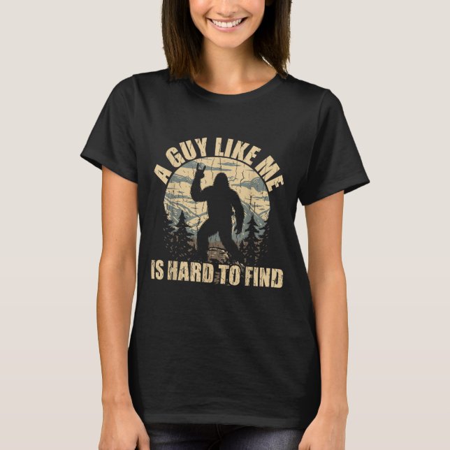 Camiseta A Guy Like Me Is Hard To Find - Funny Bigfoot Sasq (Anverso)