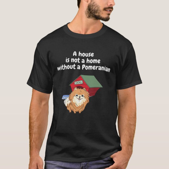 Camiseta A house is not a home without a pomeranian Men Wom (Anverso)