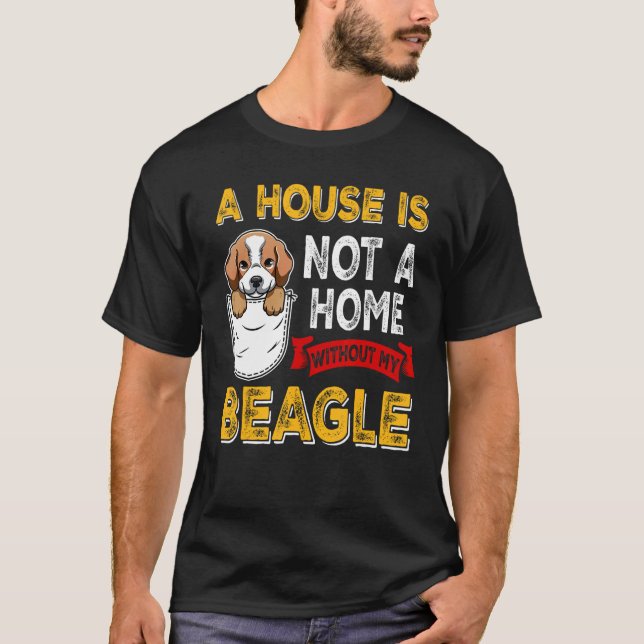 Camiseta A House is Not Home WIthout My Beagle Dog  Puppy (Anverso)