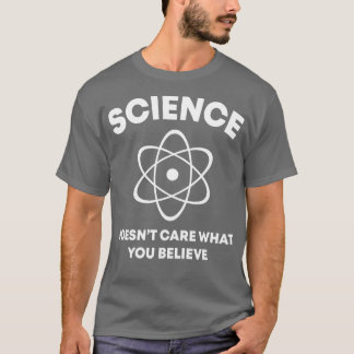 Camiseta A la ciencia no le importa lo graciosos que dicen 