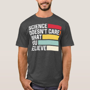 Camiseta A la ciencia no le importa lo que crea la ciencia