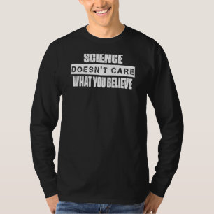 Camiseta A la ciencia no le importa lo que crea que cita al