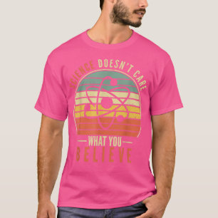 Camiseta A la ciencia no le importa lo que crea que es el e