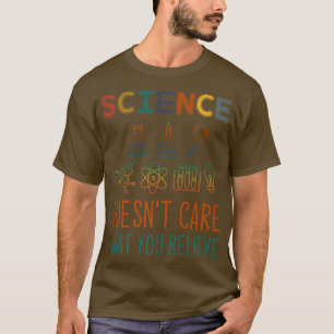 Camiseta A la ciencia no le importa lo que crea que es un b