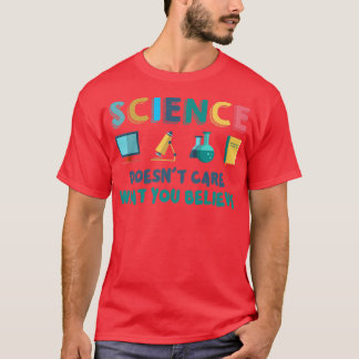 Camiseta A la ciencia no le importa lo que crea que es un b