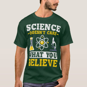 Camiseta A la ciencia no le importa lo que crea una ciencia