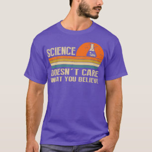 Camiseta A la ciencia no le importa lo que crea una ciencia