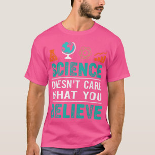 Camiseta A la ciencia no le importa lo que creas