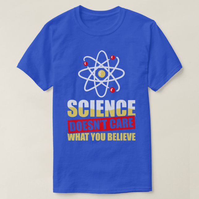 Camiseta A La Ciencia No Le Importa Lo Que Creen Científico (Diseño del anverso)