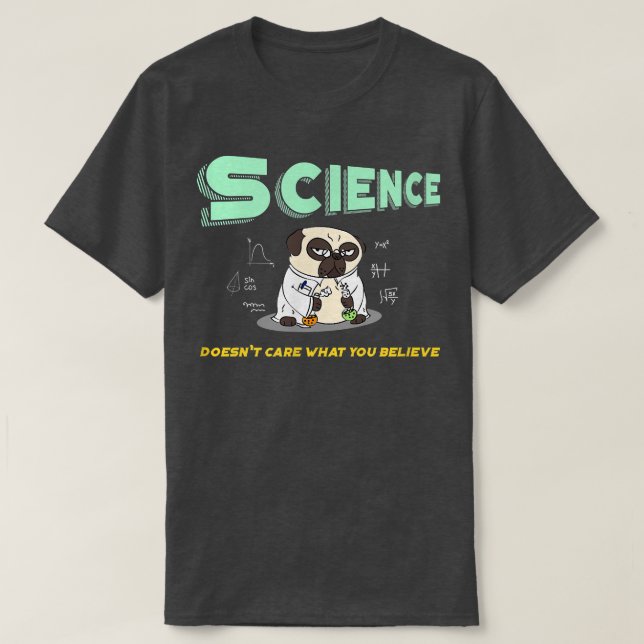 Camiseta A la ciencia no le importa lo que crees que es el  (Diseño del anverso)